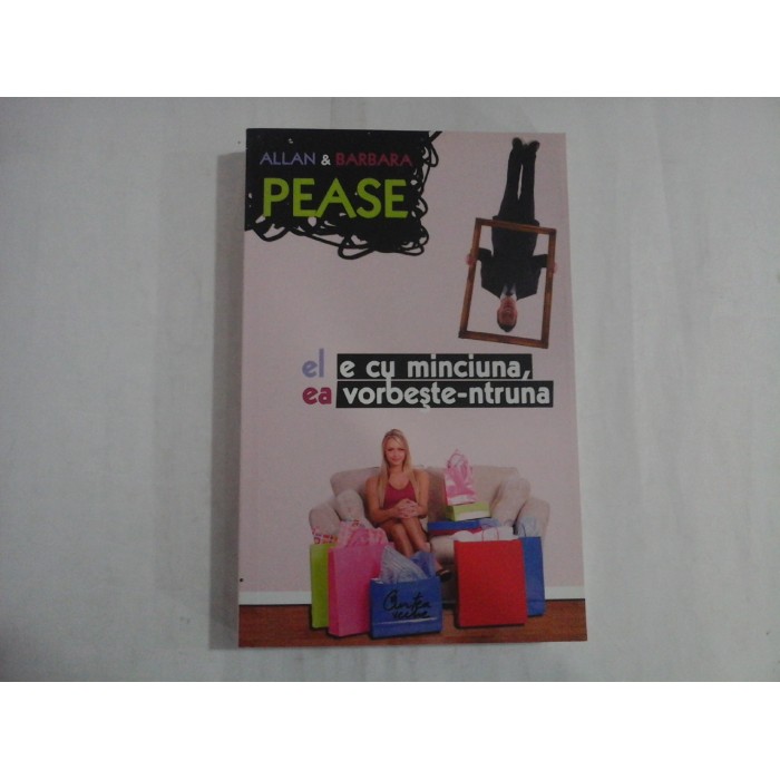 EL E CU MINCIUNA, EA VORBESTE-NTRUNA - ALLAN PEASE BARBARA PEASE EL E CU MINCIUNA, EA VORBESTE-NTRUNA - ALLAN PEASE BARBARA PEASE
